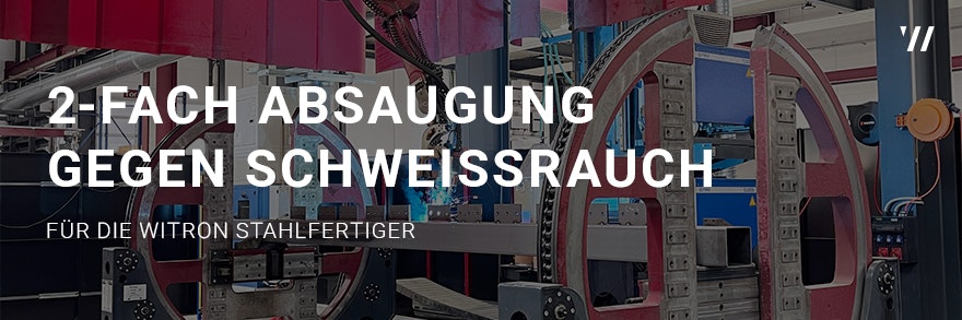 Schweißrauchabsaugung für die Stahlfertigung bei der WITRON Stahlfertiger GmbH & Co. KG