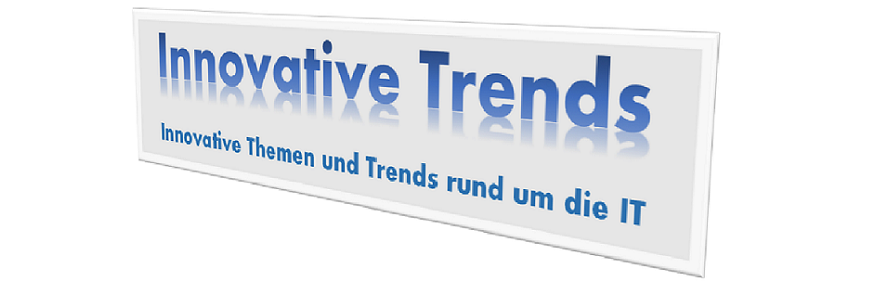 Innovative Trends - aktuelle Themen und Trends aus der IT